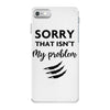 Sorry That is Not My Problem iPhone 7 Case