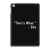 that's what she said quote white logo iPad Mini 4 Case