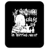 if zombies chase us im tripping you up Mousepad