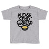 please send queso Toddler T-shirt