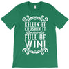 killing it crushing it and full of win T-Shirt