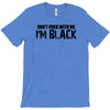 i'm black don't fuck with me black t shirt size s m l xl,,,,,, T-Shirt