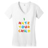 i hate your child Women's V-Neck T-Shirt