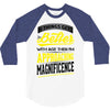 If Things Gets Better With Age Then I Am Approaching Magnificence 3/4 Sleeve Shirt