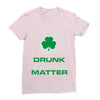 drunk lives matter Ladies Fitted T-Shirt