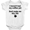 i havent had my coffee yet Baby Bodysuit