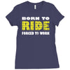 born to ride forced to work Ladies Fitted T-Shirt