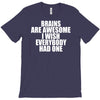 brains are awesome i wish everybody had one T-Shirt