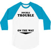 Double Trouble On The Way 3/4 Sleeve Shirt