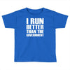 i run better than the government Toddler T-shirt