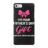 I'm Your Father's Day Gift Mom Says You're Welcome Baby Girl iPhone 7 Case