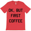 ok, but first coffee T-Shirt