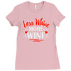 less whine more wine Ladies Fitted T-Shirt