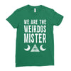 we are the weirdos mister Ladies Fitted T-Shirt