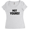Not Yours Women's Triblend Scoop T-shirt