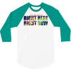 where else would you rather be than right here right now 3/4 Sleeve Shirt