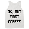 ok, but first coffee Tank Top