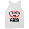 Legends Are Born In March Tank Top