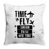 TIME TO FLY TO LONDON PARIS NEW YORK Throw Pillow