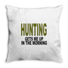 hunting gets me up Throw Pillow