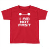 not fast Toddler T-shirt