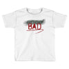 Bad Toddler T-shirt