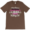 i never dreamed i'd grow up to be a super cute libra but here i am kil T-Shirt