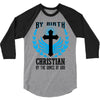 By Birth Christian By the Grace of God 3/4 Sleeve Shirt