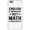English Is Important But Math Is Importanter iPhone 6/6s Case