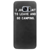 i just want to leave and go camping Samsung Galaxy S7 Edge
