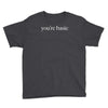 you are basic Youth Tee