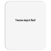 i wanna sleep in bad Mousepad