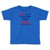 idk not trump though 2016 Toddler T-shirt