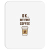 Ok But First Coffee Mousepad