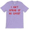 i ain't afraid of no ghosts T-Shirt