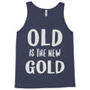 old is the new gold Tank Top