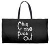 chill the fuck out Weekender Totes