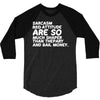 sarcasm and attitude areso much chaper than therapy and bail money 3/4 Sleeve Shirt