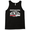 funny installing muscles, ideal gift, birthday present Tank Top