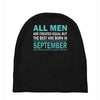 all men are created equal but the best are born in september Baby Beanies