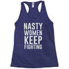 nasty women keep fighting Racerback Tank