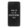 Hang On Let Me Overthink This iPhone 7 Plus Case