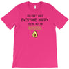 You Cant Make Everyone Happy You Are Not An Avocado T-Shirt