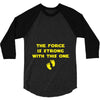 The Force is Strong With This One 3/4 Sleeve Shirt