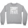 sorry i'm late i didn't want to come Crewneck Sweatshirt
