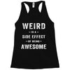 Weird Is A Side Effect Of Being Awesome Racerback Tank