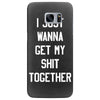 i just wanna get my shit together Samsung Galaxy S7 Edge Case