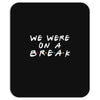 we were on a break Mousepad