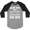back off i have a crazy daughter and i'm not afraid to user her. 3/4 Sleeve Shirt