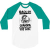Back Off I Have A Crazy Grandpa And I am not Afraid To Use Him 3/4 Sleeve Shirt